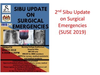 2nd Sibu Update
on Surgical
Emergencies
(SUSE 2019)
 
