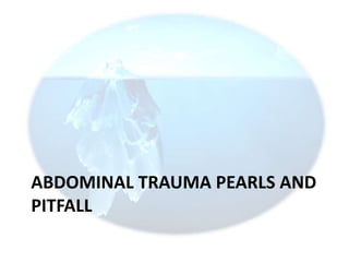 ABDOMINAL TRAUMA PEARLS AND
PITFALL
 