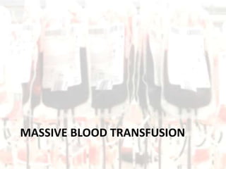 MASSIVE BLOOD TRANSFUSION
 