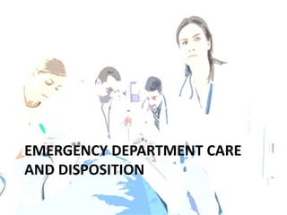 EMERGENCY DEPARTMENT CARE
AND DISPOSITION
 
