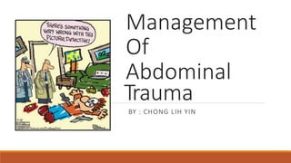 Management
Of
Abdominal
Trauma
BY : CHONG LIH YIN
 
