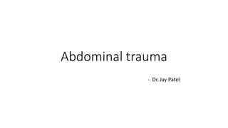 Abdominal trauma
- Dr. Jay Patel
 