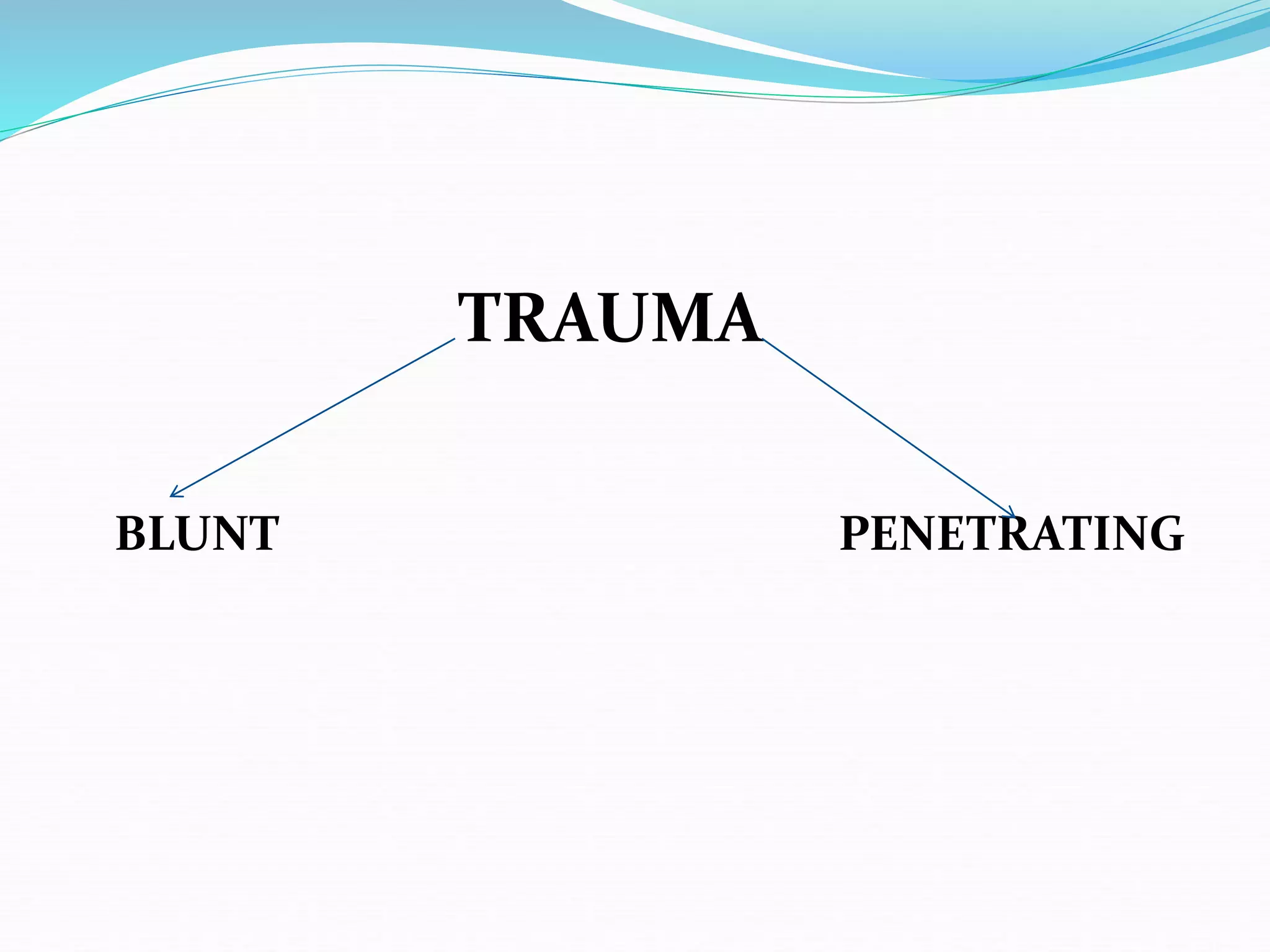 TRAUMA
BLUNT PENETRATING
 