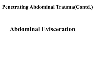 Penetrating Abdominal Trauma(Contd.)



  Abdominal Evisceration
 