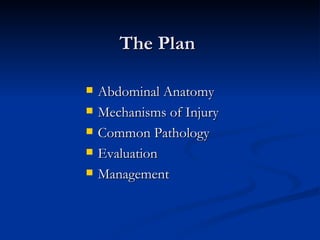 The Plan Abdominal Anatomy Mechanisms of Injury Common Pathology Evaluation Management 