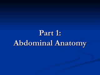 Part 1: Abdominal Anatomy 