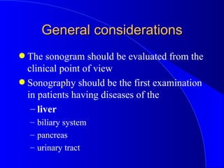 General considerations <ul><li>The sonogram should be evaluated from the clinical point of view </li></ul><ul><li>Sonograp...
