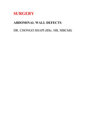 SURGERY
ABDOMINAL WALL DEFECTS
DR. CHONGO SHAPI (BSc. HB, MBChB)
 