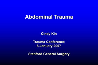 Abdominal Trauma
Cindy Kin
Trauma Conference
8 January 2007
Stanford General Surgery
 