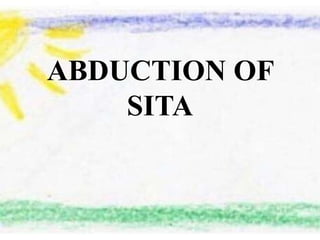 ABDUCTION OF
SITA
 