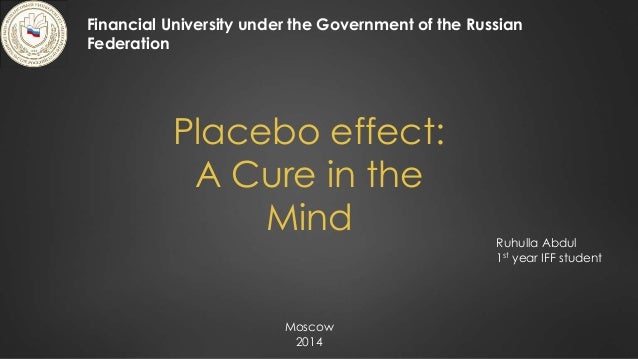 Placebo effect:
A Cure in the
Mind
Financial University under the Government of the Russian
Federation
Ruhulla Abdul
1st y...