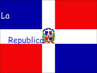 La    Republica    Dominicana 