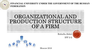 Ruhulla Abdul
IFF 2-2
Moscow 2016
FINANCIAL UNIVERSITY UNDER THE GOVERNMENT OF THE RUSSIAN
FEDERATION
 