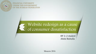 Website redesign as a cause
ofconsumer dissatisfaction
IFF 2-2 student
Abdul Ruhulla
Moscow 2016
 