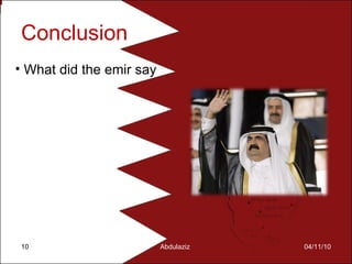 Conclusion 04/11/10 Abdulaziz  What did the emir say 