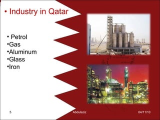 Industry in Qatar 04/11/10 Abdulaziz  Petrol Gas Aluminum Glass Iron 