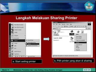 Langkah Melakuan Sharing Printer
a. Start setting printer b. Pilih printer yang akan di sharing
Modul 11 Melakukan Perbaik...