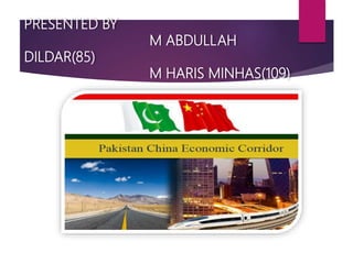 PRESENTED BY
M ABDULLAH
DILDAR(85)
M HARIS MINHAS(109)
 
