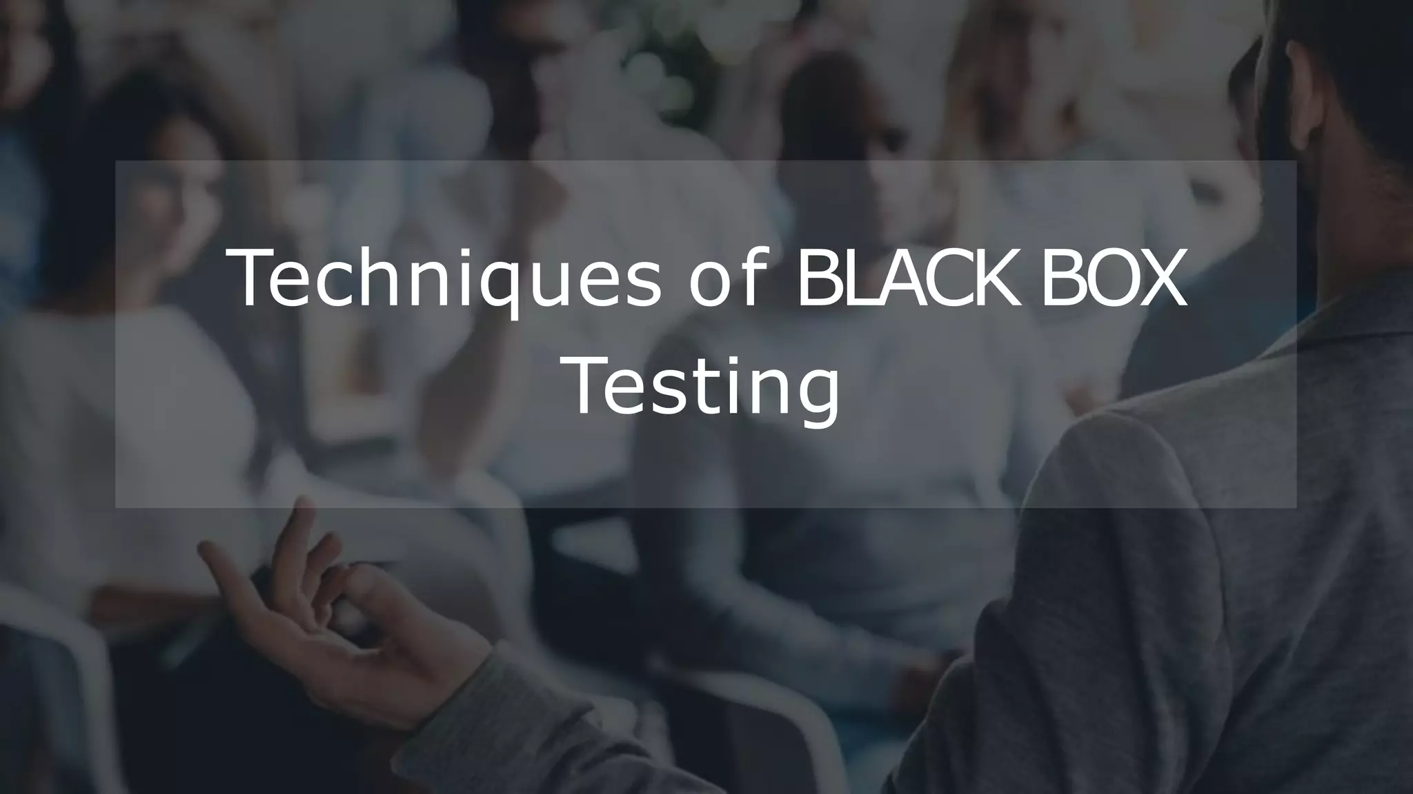 Techniques of BLACK BOX
Testing
 