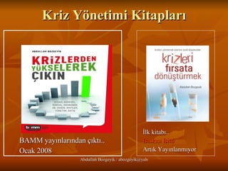 Kriz Yönetimi Kitapları BAMM yayınlarından çıktı.. Ocak 2008 İlk kitabı.. Baskısı Bitti Artık Yayınlanmıyor 