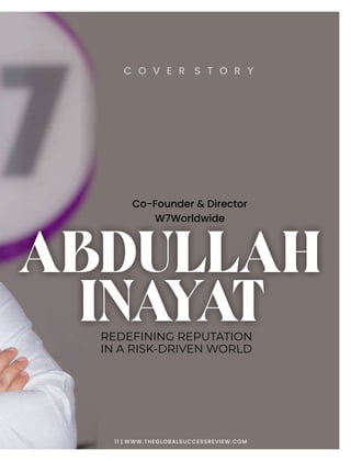 ABDULLAH
INAYAT
Co-Founder & Director
W7Worldwide
C O V E R S T O R Y
11 | WWW.THEGLOBALSUCCESSREVIEW.COM
 