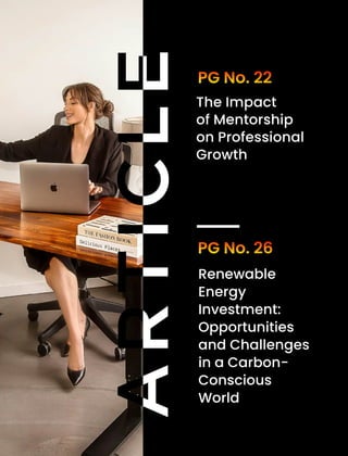 PG No. 26
The Impact
of Mentorship
on Professional
Growth
Renewable
Energy
Investment:
Opportunities
and Challenges
in a Carbon-
Conscious
World
PG No. 22
A
R
T
I
C
L
E
 
