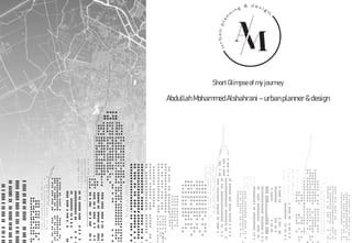 Short Glimpse of my journey
Abdullah MohammedAlshahrani – urban planner & design
 