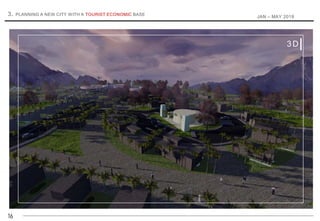 16
3. PLANNING A NEW CITY WITH A TOURIST ECONOMIC BASE
JAN – MAY 2018
3D
 