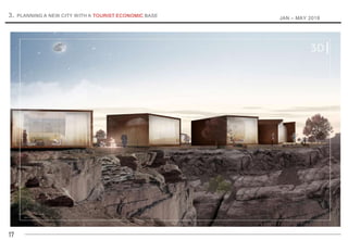 17
3. PLANNING A NEW CITY WITH A TOURIST ECONOMIC BASE
JAN – MAY 2018
 