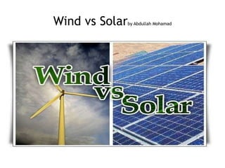 Wind vs Solar by Abdullah Mohamad 
