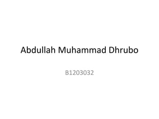 Abdullah Muhammad Dhrubo

         B1203032
 