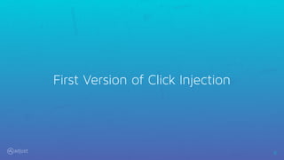 5
First Version of Click Injection
 
