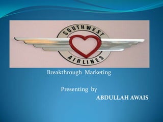 Breakthrough Marketing

    Presenting by
                 ABDULLAH AWAIS
 
