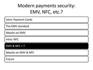 Modern payments security:
             EMV, NFC, etc.?
Intro: Payment Cards

The EMV standard

Attacks on EMV

Intro: NFC

EMV & NFC = ?

Attacks on EMV & NFC

Future
 