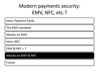 Modern payments security:
             EMV, NFC, etc.?
Intro: Payment Cards

The EMV standard

Attacks on EMV

Intro: NFC

EMV & NFC = ?

Attacks on EMV & NFC

Future
 