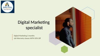 Digital Marketing
specialist
Digital Marketing 3 months
Job Warranty classes WITH 50% Off
 