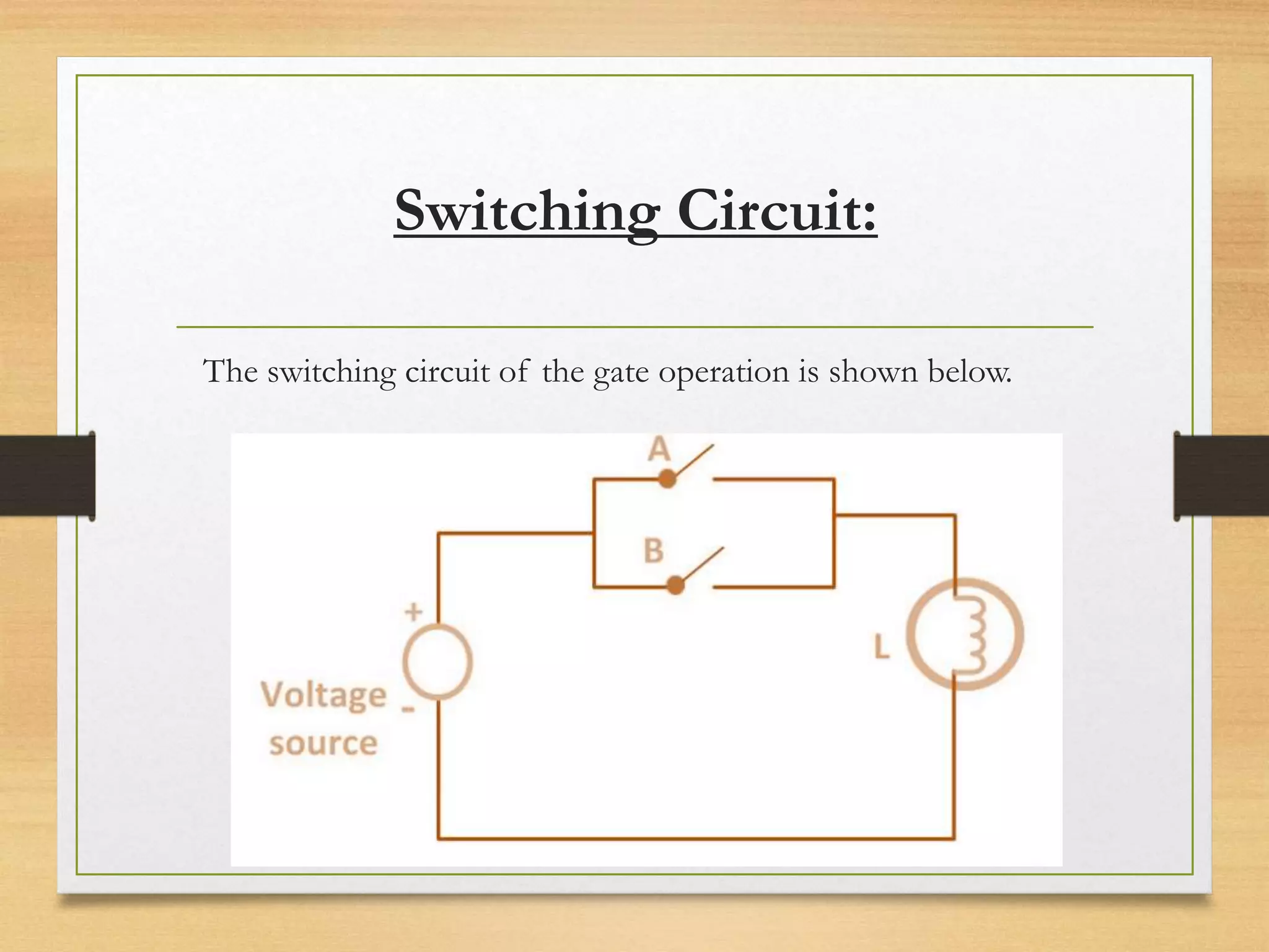 Switching Circuit:
The switching circuit of the gate operation is shown below.
 