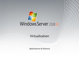 Virtualization Abdulrahman Al-Shamma 