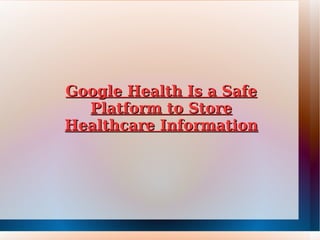 Google Health Is a Safe Platform to Store Healthcare Information 