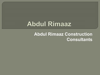 Abdul Rimaaz Construction
Consultants
 