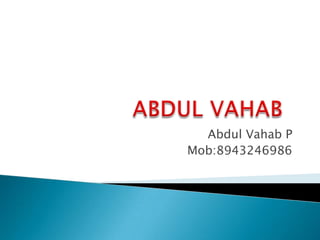 Abdul Vahab P
Mob:8943246986
 