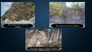 This photo shows chevron
folding
This photo shows box folding
This photo shows isoclinal folding
 