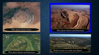 This photo shows dome This photo shows anticlinorium
This photo shows synclinorium
Sorbas basin in south-east Spain.
 