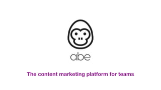 The content marketing platform for teams
 
