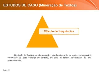 Page  10
ESTUDOS DE CASO (Mineração de Textos)
Cálculo de frequências
 