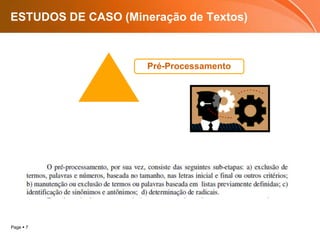 Page  7
ESTUDOS DE CASO (Mineração de Textos)
Pré-Processamento
 