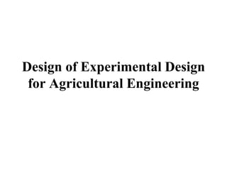 Design of Experimental Design
for Agricultural Engineering
 