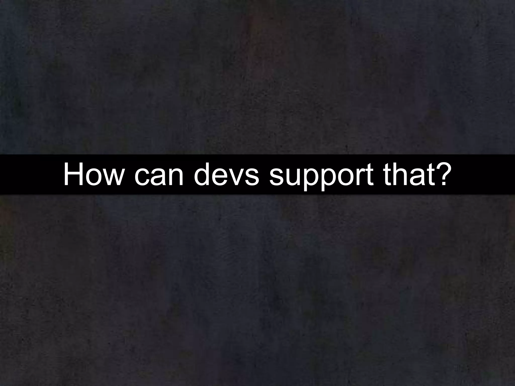 How can devs support that?

 