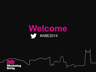Welcome
#ABE2014

 
