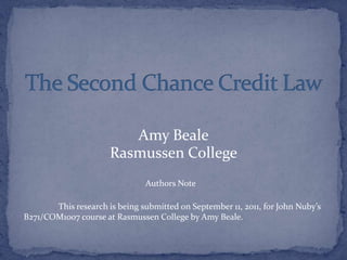 Amy Beale
                      Rasmussen College
                               Authors Note

       This research is being submitted on September 11, 2011, for John Nuby’s
B271/COM1007 course at Rasmussen College by Amy Beale.
 